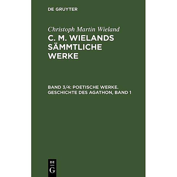 Poetische Werke. Geschichte des Agathon, Band 1, Christoph Martin Wieland