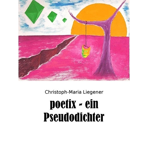 poetix - ein Pseudodichter, Christoph-Maria Liegener