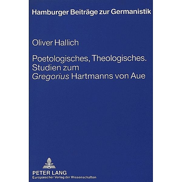 Poetologisches, Theologisches.- Studien zum Gregorius Hartmanns von Aue, Oliver Hallich