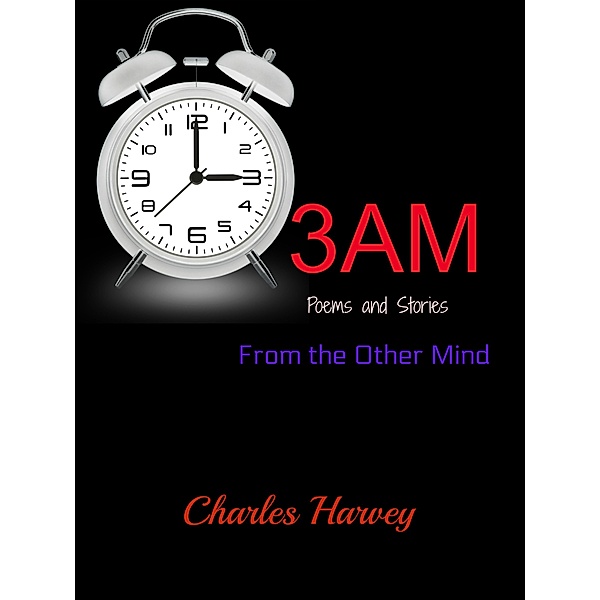 Poetry: 3AM: Poems and Stories From the Other Mind, Charles Harvey