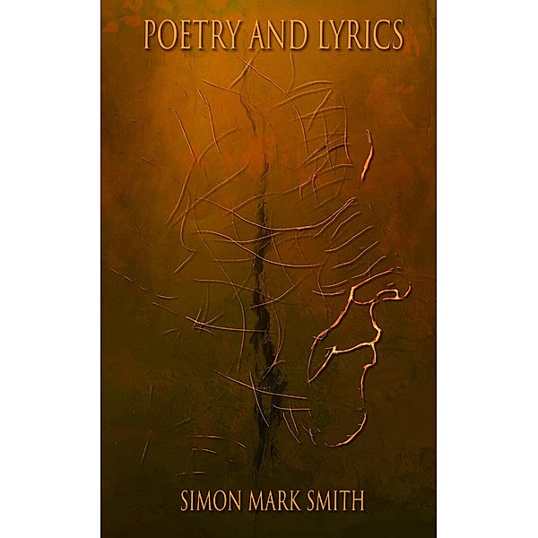 Poetry and Lyrics, Simon Mark Smith