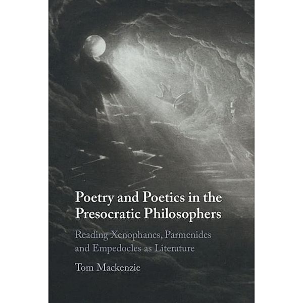 Poetry and Poetics in the Presocratic Philosophers, Tom Mackenzie