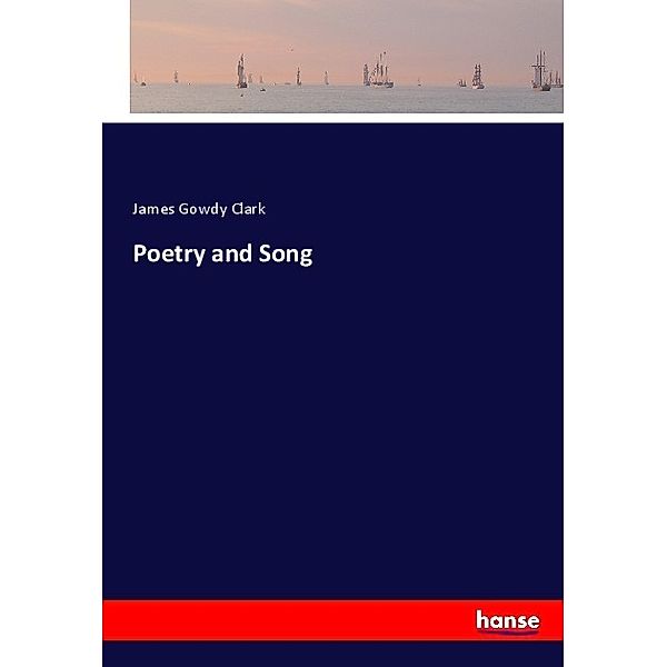 Poetry and Song, James Gowdy Clark