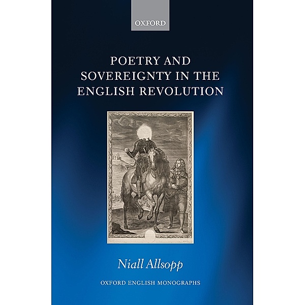Poetry and Sovereignty in the English Revolution / Oxford English Monographs, Niall Allsopp