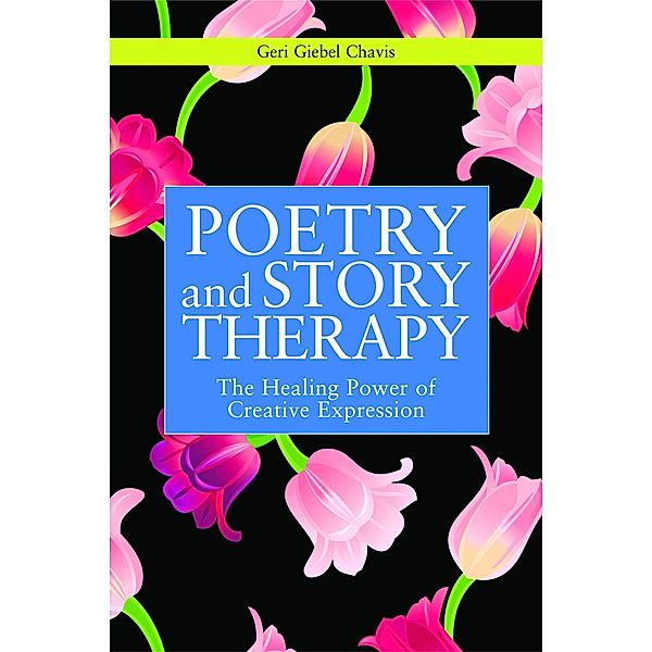 Poetry and Story Therapy / Writing for Therapy or Personal Development, Geri Giebel Chavis