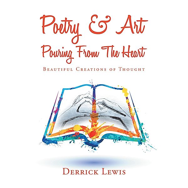 Poetry & Art Pouring from the Heart, Derrick Lewis