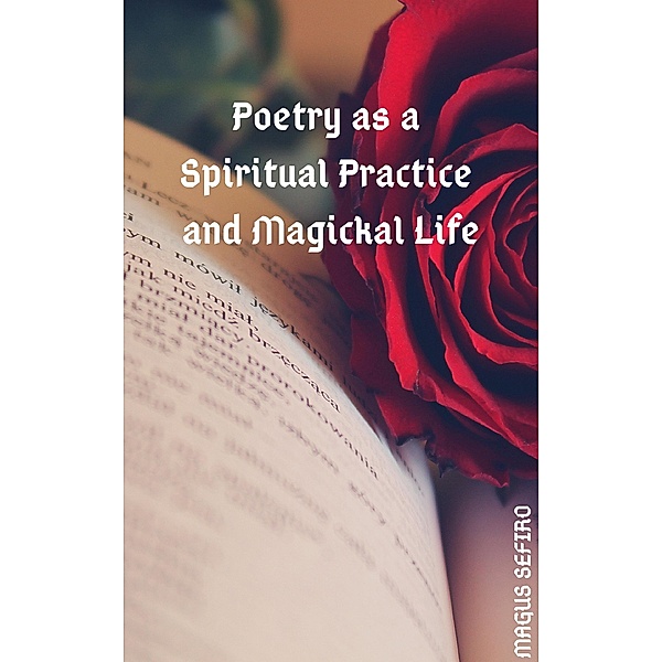 Poetry as a Spiritual Practice and Magickal Life, Magus Sefiro