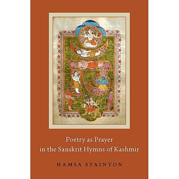 Poetry as Prayer in the Sanskrit Hymns of Kashmir, Hamsa Stainton