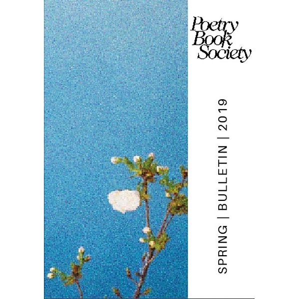 Poetry Book Society Spring 2019 Bulletin
