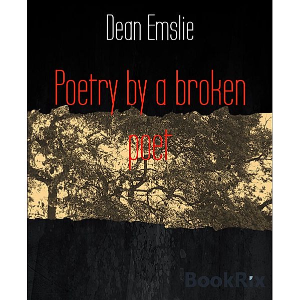 Poetry by a broken poet, Dean Emslie