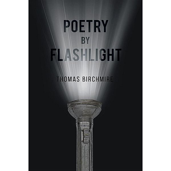 Poetry by Flashlight, Thomas Birchmire