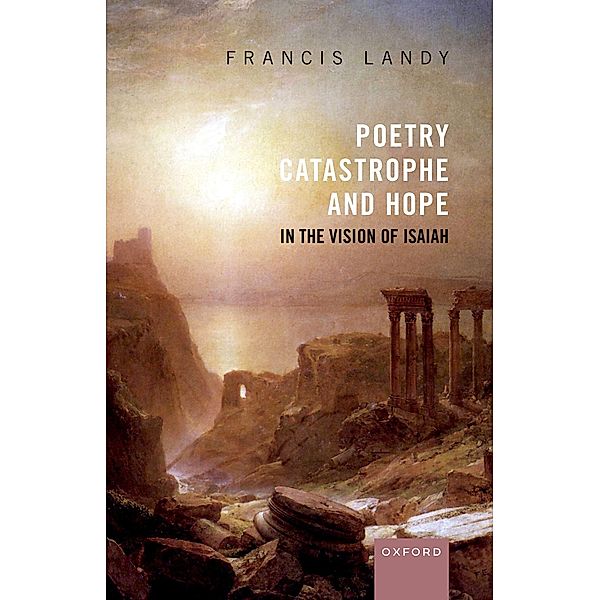 Poetry, Catastrophe, and Hope in the Vision of Isaiah, Francis Landy