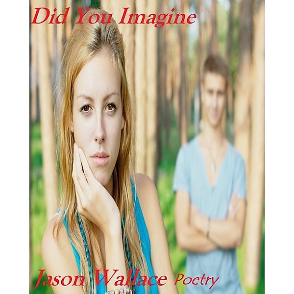 Poetry: Did You Imagine, Jason Wallace Poetry