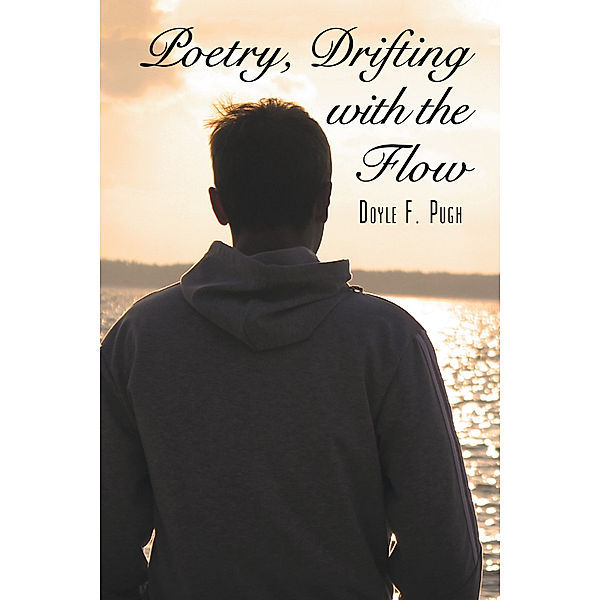 Poetry, Drifting with the Flow, Doyle F. Pugh