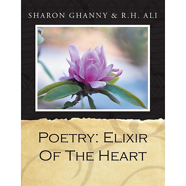 Poetry: Elixir of the Heart, Sharon Ghanny, R. H. Ali