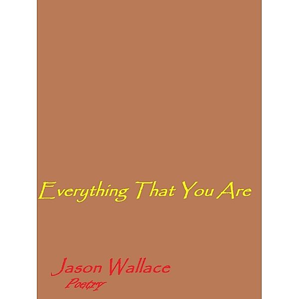 Poetry: Everything That You Are, Jason Wallace Poetry