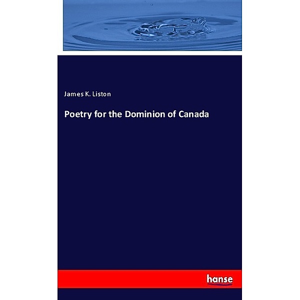Poetry for the Dominion of Canada, James K. Liston
