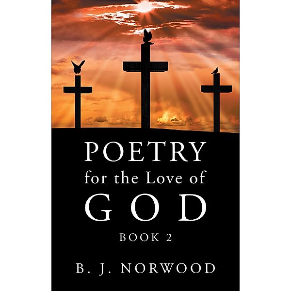 Poetry for the Love of God, B. J. Norwood