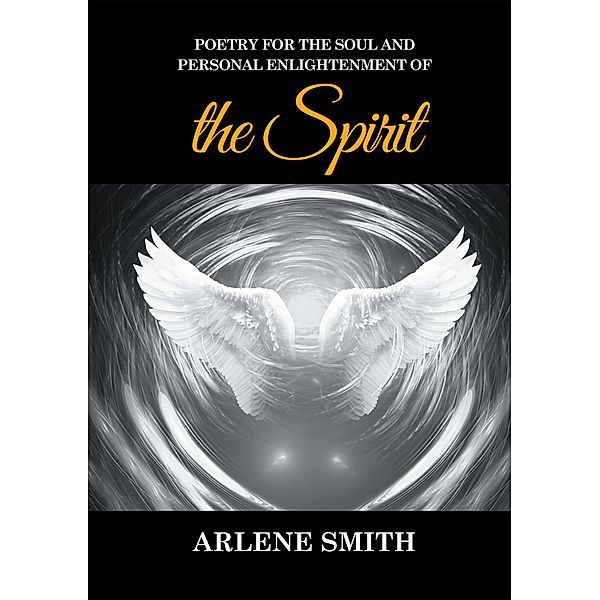Poetry for the Soul and Personal Enlightenment of the Spirit, Arlene Smith