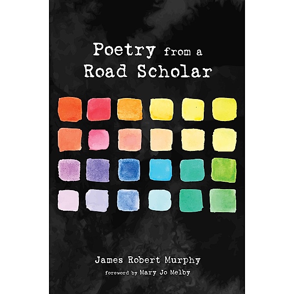 Poetry from a Road Scholar, James Robert Murphy