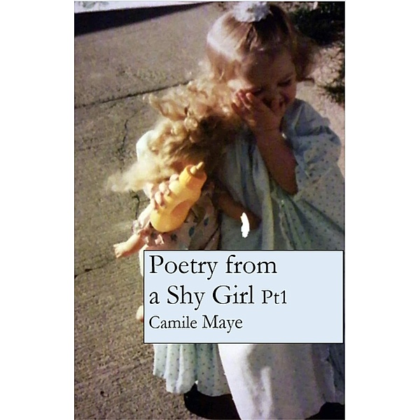 Poetry from a Shy Girl (Poetry Books, #1) / Poetry Books, Camile Maye