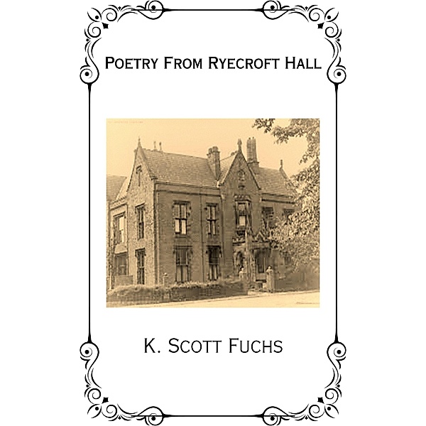 Poetry From Ryecroft Hall, K. Scott Fuchs