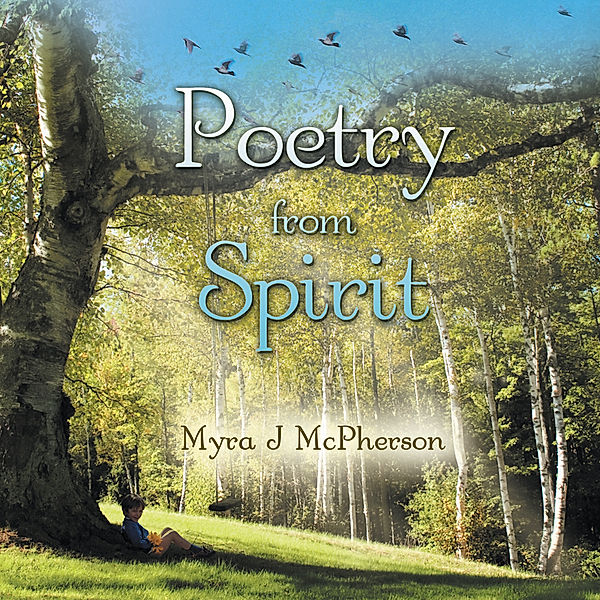 Poetry from Spirit, Myra J McPherson