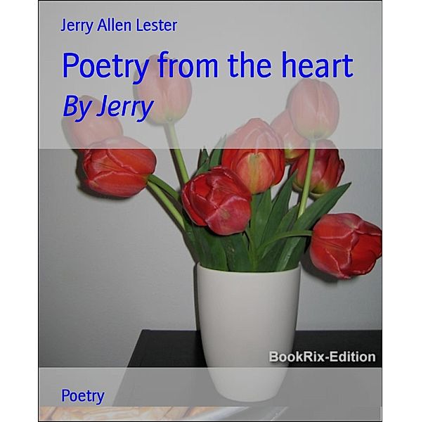 Poetry from the heart, Jerry Allen Lester, Jerry Allen Lester