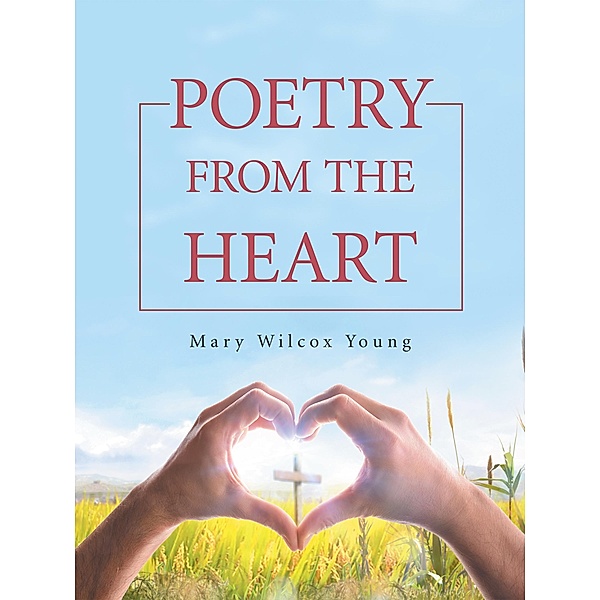 Poetry from the Heart, Mary Wilcox Young