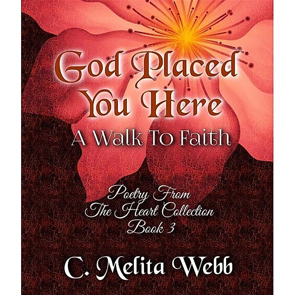 Poetry from the Heart Collection: God Placed You Here, C. Melita Webb