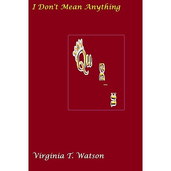 Poetry: I Don't Mean Anything, Virginia T. Watson