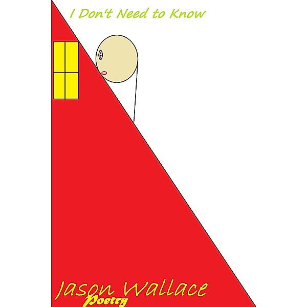 Poetry: I Don't Need to Know, Jason Wallace Poetry