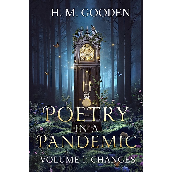 Poetry in a Pandemic Volume 1: changes / Poetry in a Pandemic, H. M. Gooden