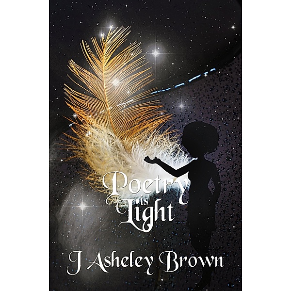Poetry Is Light, J Asheley Brown