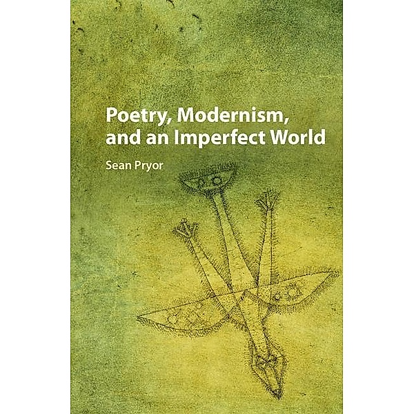 Poetry, Modernism, and an Imperfect World, Sean Pryor