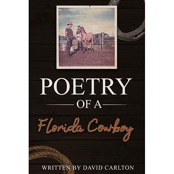 Poetry of a Florida Cowboy / Rustik Haws LLC, David Carlton