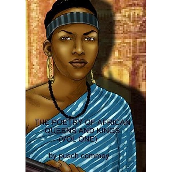 Poetry of African Queens and Kings ( Vol One), Pusch Commey