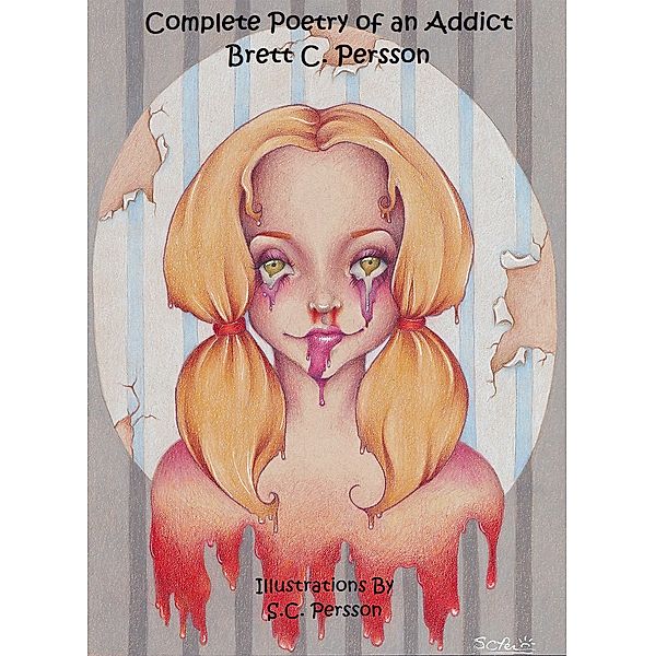 Poetry of an Addict: Complete Edition, Brett C. Persson