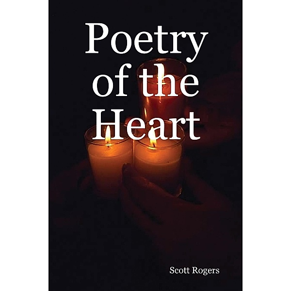 Poetry of the Heart, Scott Rogers