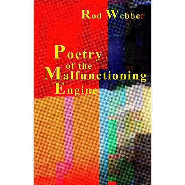 Poetry of the Malfunctioning Engine / Rod Webber, Rod Webber