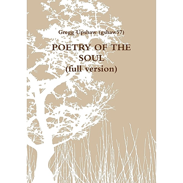 Poetry of the Soul: Full Version, Gregg Upshaw (gshaw57)