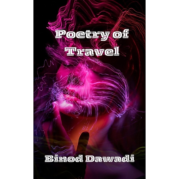 Poetry of Travel, Binod Dawadi