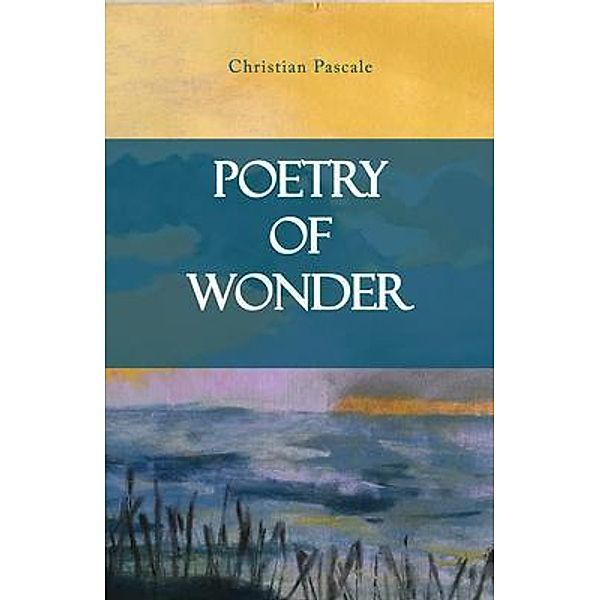Poetry of Wonder / Blue Fortune Enterprises LLC, Christian Pascale