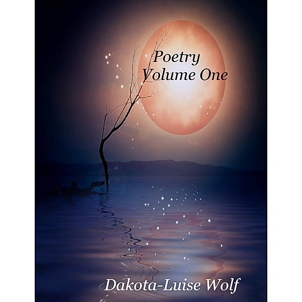 Poetry: Poetry: Volume One, Dakota-Luise Wolf
