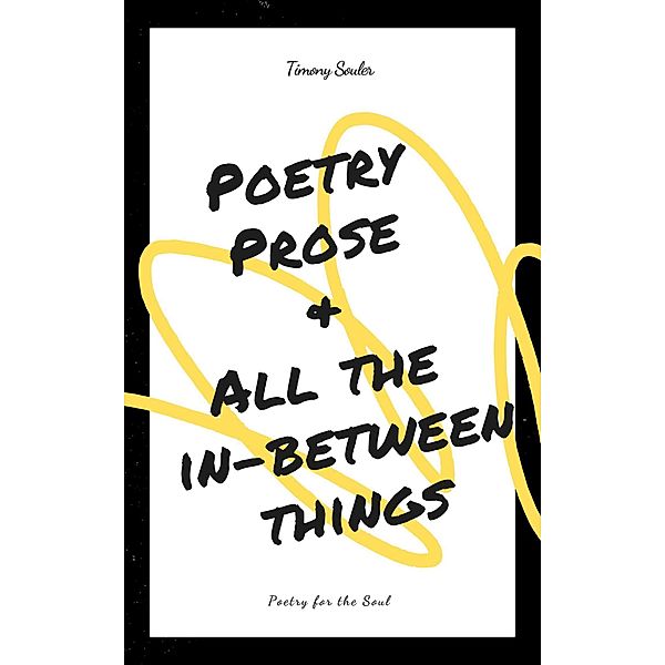 Poetry, Prose & All The In-Between Things, Timony Souler