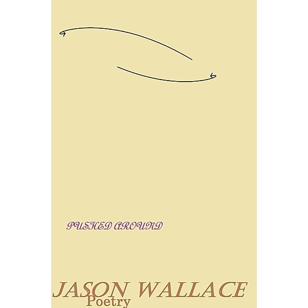 Poetry: Pushed Around, Jason Wallace Poetry