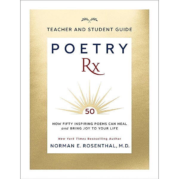 Poetry Rx Teacher and Student Guide, Norman E. Rosenthal M. D.