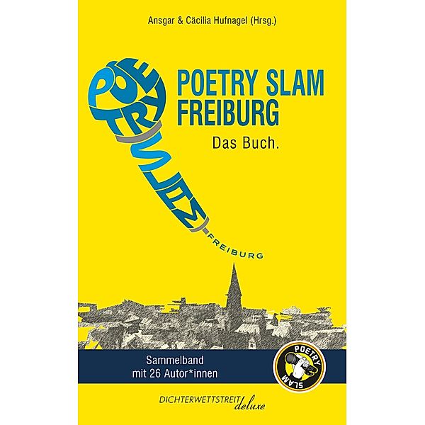 Poetry Slam Freiburg / Poetry Slam Freiburg Bd.1, Jara Ahrens, Eeva Aichner, Tobias Becker, BENCH, Nele Buhmann, Cay Buschmann, Christine Fritz, Paula Gaess, Alessa Heimburger, Dominik Heissler, Ulla Skrue Klomp, Marie Lemor, Philipp Noller, Riccardo Raps, Simon Sahner, Jonas Stolz, Thanu X, Bühnenduo Einfach so, Sebastian 23, Benno "Herr Balsam" Brockmann, Marvin Suckut, Philipp Multhaupt, Fabian Seiler, Gregor Biberacher, Lily Sabath