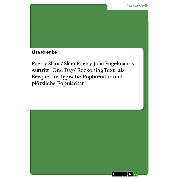 Poetry Slam / Slam Poetry. Julia Engelmanns Auftritt One Day/ Reckoning Text als Beispiel für typische Popliteratur und plötzliche Popularität, Lisa Krenke
