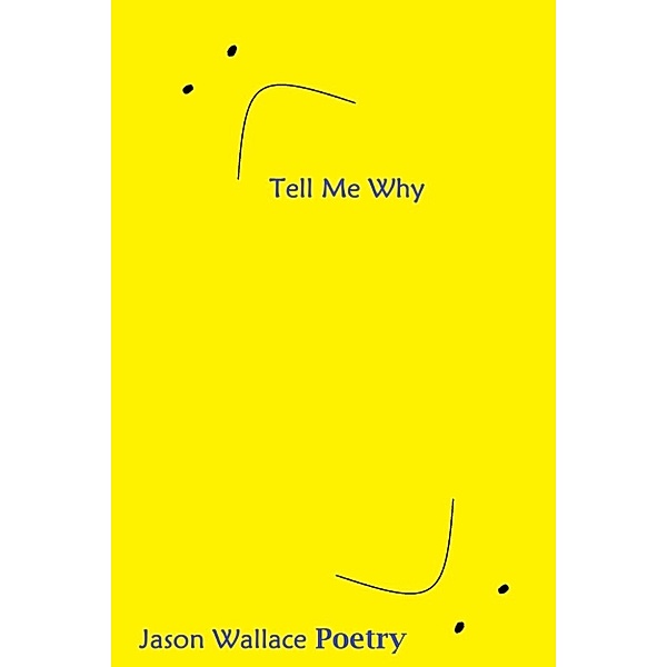 Poetry: Tell Me Why, Jason Wallace Poetry